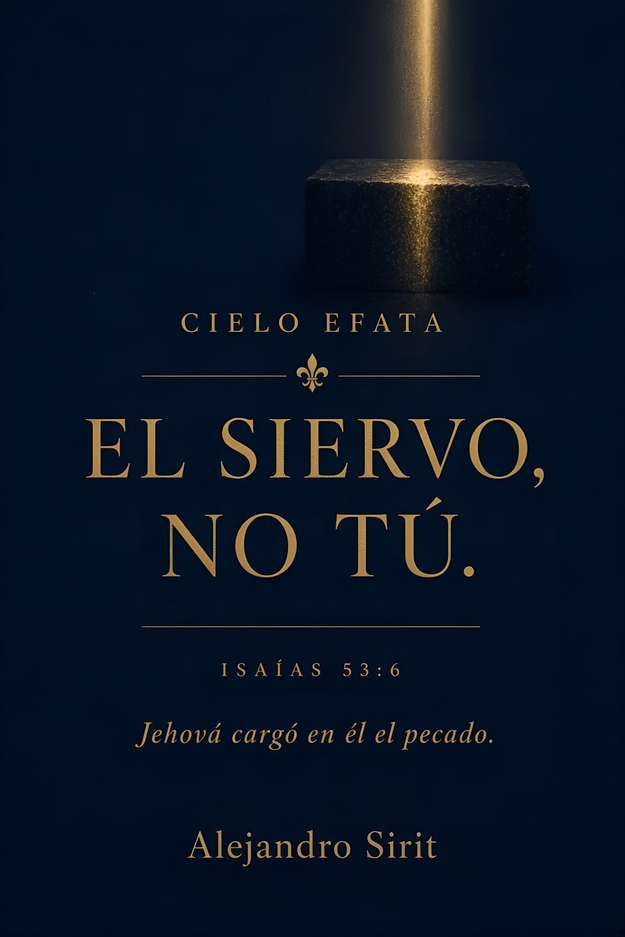 Tapa de El Siervo, no tú, Alejandro Sirit. Editorial Cielo Efata.