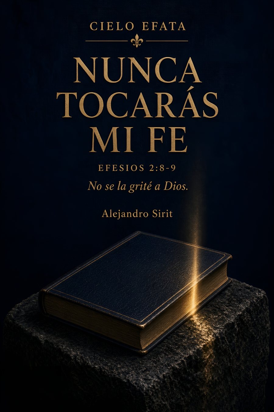 Tapa de Nunca tocarás mi fe, Alejandro Sirit. Editorial Cielo Efata.